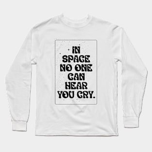 In Space No One Can Hear You Cry Long Sleeve T-Shirt